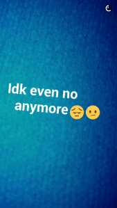 words of wisdom from the teenage girl i have accidentally followed on Snapchat, thinking she was my friend David, and now I can't unfollow her because it's such a trainwreck.